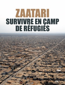 Zaatari : survivre en camp de réfugiés
