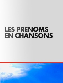 Les prénoms en chansons