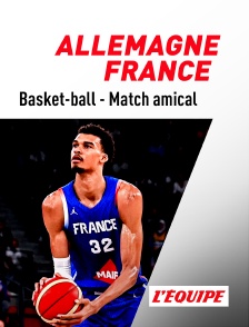 Basket-ball - Match amical international : Allemagne / France