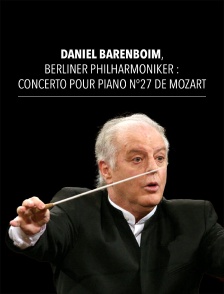 Daniel Barenboim, Berliner Philharmoniker : Concerto pour piano n°27 de Mozart
