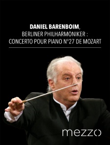 Mezzo - Daniel Barenboim, Berliner Philharmoniker : Concerto pour piano n°27 de Mozart