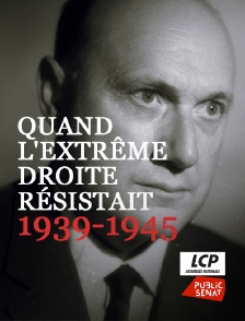 LCP Public Sénat - Quand l'extrême droite résistait, 1939-1945