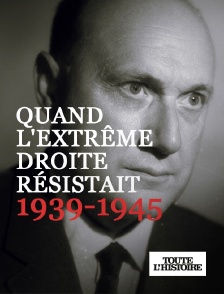 Toute l'Histoire - Quand l'extrême droite résistait, 1939-1945