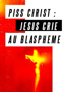 Piss Christ : Jesus crie au blasphème