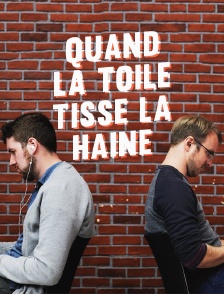 Quand la Toile tisse la haine