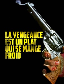 La vengeance est un plat qui se mange froid