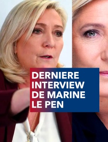 Dernière interview de Marine Le Pen