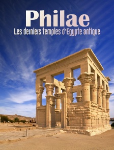 Philae, derniers temples de l'Egypte antique