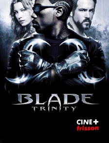 CINE+ Frisson - Blade Trinity en replay