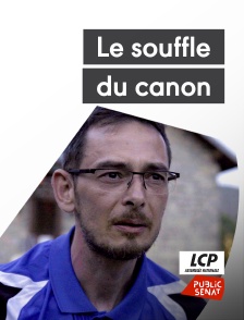 LCP Public Sénat - Le souffle du canon