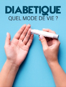 Diabétique, quel mode de vie ?