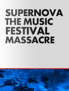 Supernova : le massacre du festival de musique