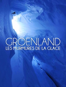 Groenland : les murmures de la glace