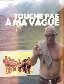 Touche pas à ma vague