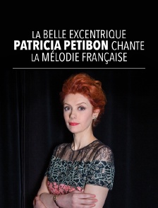 La Belle Excentrique : Patricia Petibon chante la mélodie française