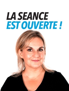 La séance est ouverte !