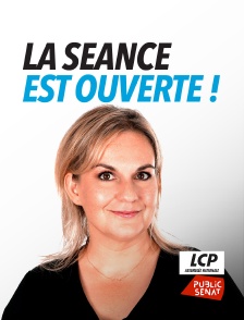 LCP Public Sénat - La séance est ouverte !