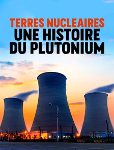 Terres nucléaires, une histoire du plutonium