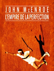 John McEnroe, l’empire de la perfection