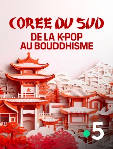 France 5 - Corée du Sud, de la K-pop au bouddhisme