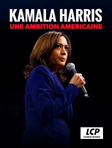 LCP 100% - Kamala Harris, une ambition américaine