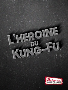 Drive-in Movie Channel - L'héroïne du kung fu en replay