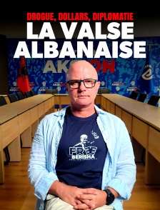 Drogue, dollars, diplomatie : la valse albanaise