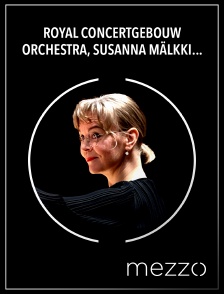Mezzo - Royal Concertgebouw Orchestra, Susanna Mälkki, Leila Josefowicz