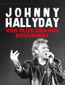 Johnny Hallyday, vos plus grands souvenirs
