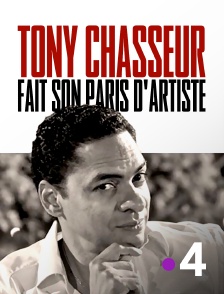 France 4 - Tony Chasseur fait son Paris d'artiste