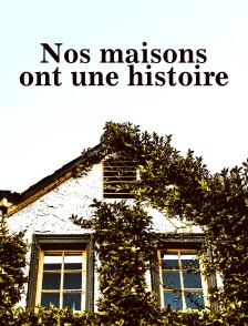 Nos maisons ont une histoire