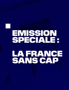 Emission spéciale : La France sans cap
