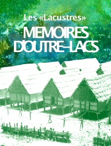 Les lacustres : mémoires d'outre-lacs