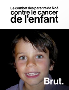 Brut - Le combat des parents de Noé contre le cancer de l'enfant