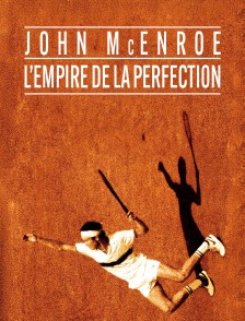 John McEnroe, l’empire de la perfection
