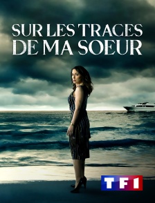 TF1 - Sur les traces de ma soeur en replay