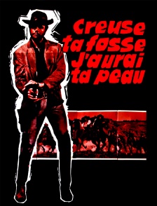 Creuse ta fosse, j'aurai ta peau