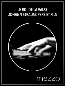 Mezzo - Le roi de la valse : Johann Strauss père et fils
