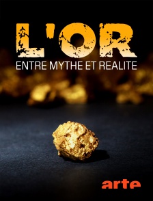 Arte - L'or, entre mythe et réalité