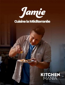 KITCHEN MANIA - Jamie cuisine la Méditerranée