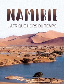 Namibie, l'Afrique hors du temps