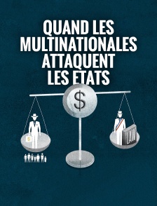 Quand les multinationales attaquent les Etats