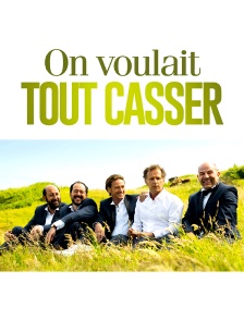On voulait tout casser