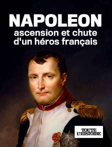Toute l'Histoire - Napoléon : ascension et chute d'un héros français