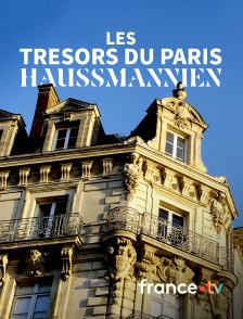 france.tv - Les trésors du Paris haussmannien