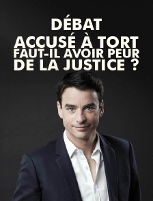 Débat : accusé à tort, faut-il avoir peur de la justice ?