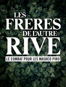 Les frères de l'autre rive : le combat pour les Mashco Piro
