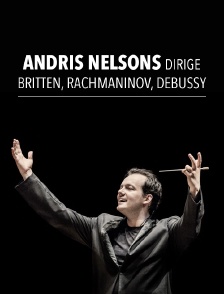 Andris Nelsons dirige Britten, Rachmaninov, Debussy