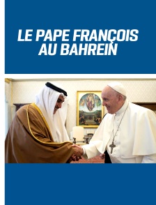 Le pape François au Bahreïn
