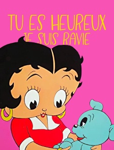 Tu es heureux, je suis ravie